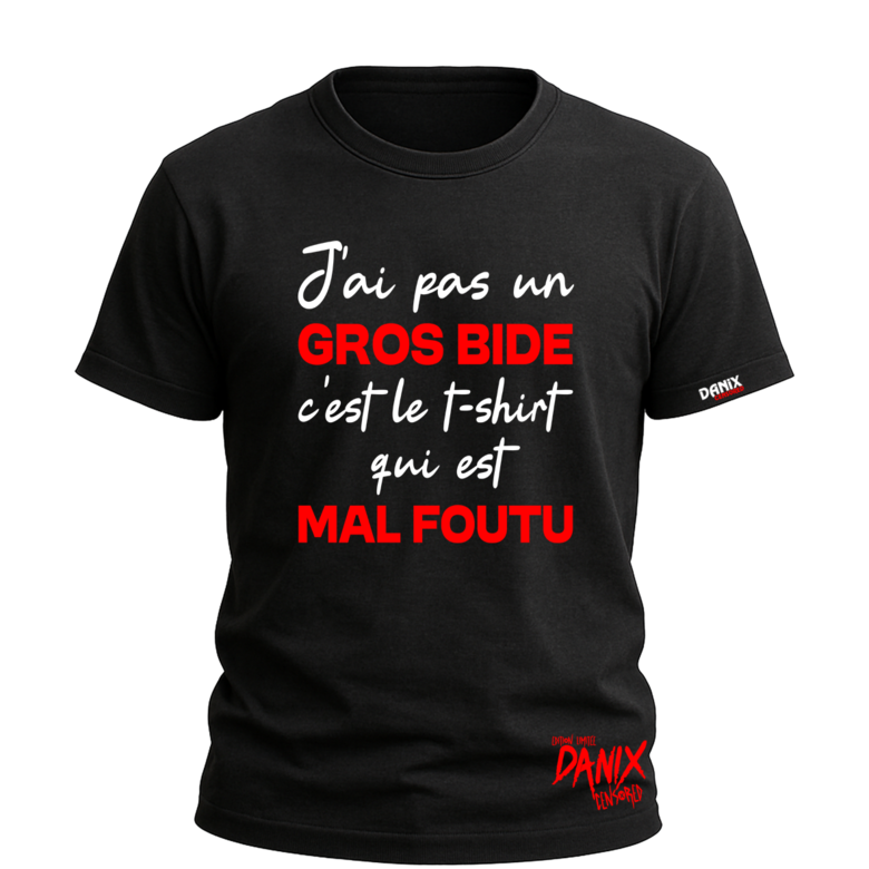 Tshirt J'ai pas un Gros Bide c'est le T-shirt qui est Mal Foutu [DANIX CENSORED]